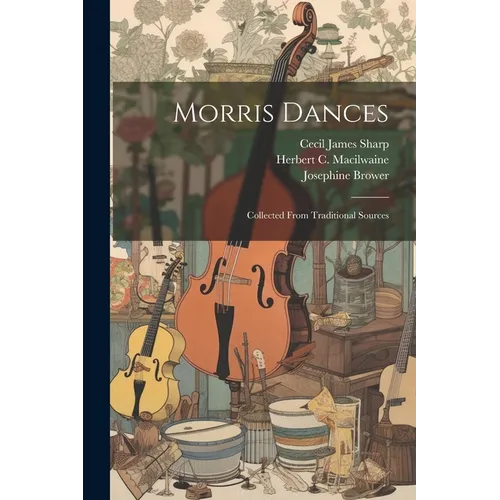 Morris Dances: Collected From Traditional Sources