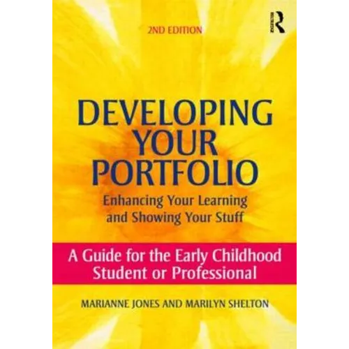 Developing Your Portfolio - Enhancing Your Learning and Showing Your Stuff: A Guide for the Early Childhood Student or Professional