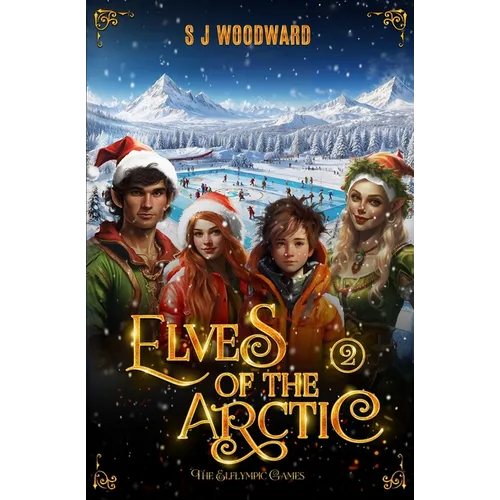 Elves of the Arctic 2: The Elflympic Games: A Magical Christmas Adventure at the North Pole - Chapter Book for Kids Ages 7-11