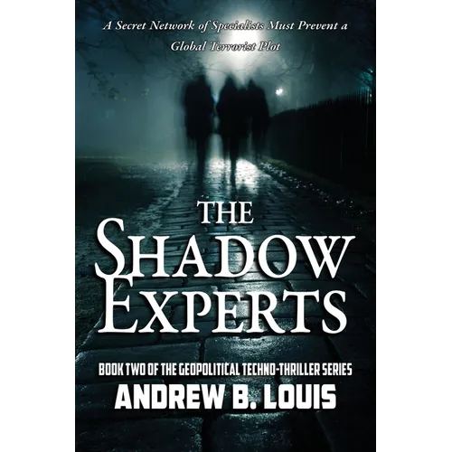 The Shadow Experts: A Secret Network of Specialists Must Prevent a Global Terrorist Plot