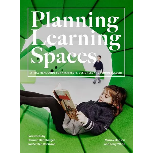 Planning Learning Spaces: A Practical Guide for Architects, Designers and School Leaders (Resources for School Administrators, Educational Design)