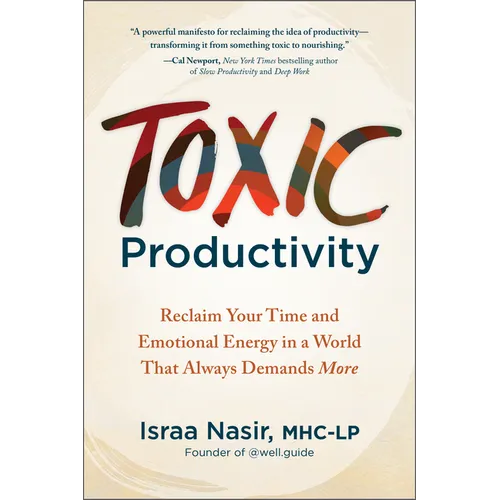 Toxic Productivity: Reclaim Your Time and Emotional Energy in a World That Always Demands More