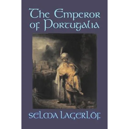 The Emperor of Portugalia by Selma Lagerlof, Fiction, Action & Adventure, Fairy Tales, Folk Tales, Legends & Mythology