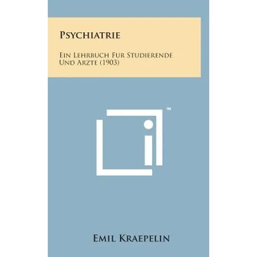 Psychiatrie: Ein Lehrbuch Fur Studierende Und Arzte (1903)