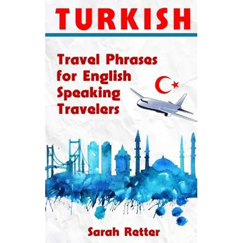 Turkish: Travel Phrases for English Speaking Travelers: The most needed 1.000 phrases when traveling in Turkey