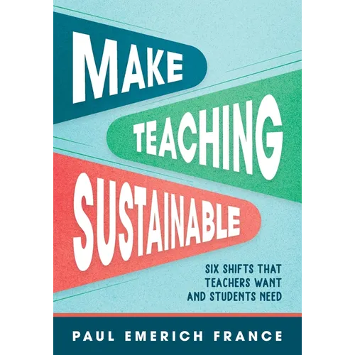 Make Teaching Sustainable: Six Shifts That Teachers Want and Students Need