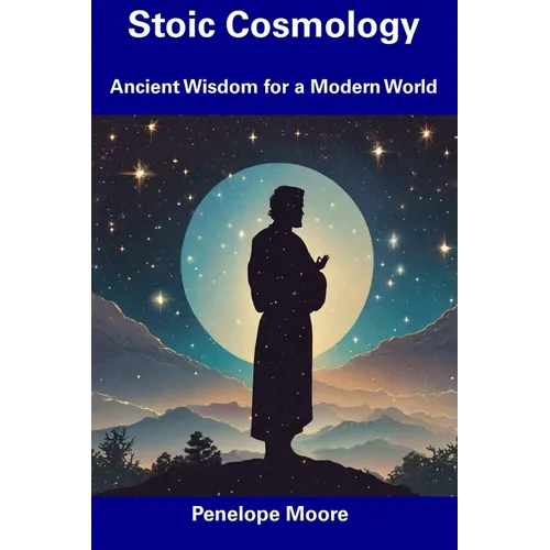 Stoic Cosmology: Ancient Wisdom for a Modern World