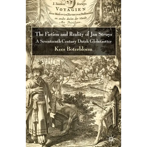 The Fiction and Reality of Jan Struys: A Seventeenth-Century Dutch Globetrotter