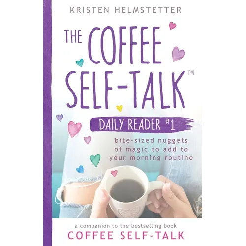 The Coffee Self-Talk Daily Reader #1: Bite-Sized Nuggets of Magic to Add to Your Morning Routine