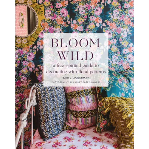 Bloom Wild: A Free-Spirited Guide to Decorating with Floral Patterns