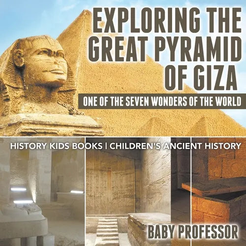 Exploring The Great Pyramid of Giza: One of the Seven Wonders of the World - History Kids Books Children's Ancient History