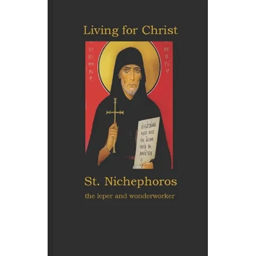 Living for Christ St. Nichephoros the Leper and wonderworker