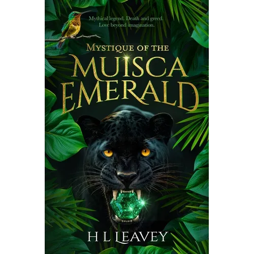 Mystique of the Muisca Emerald: A Magical Realism Thriller woven with Romantic Suspense and a Legendary Mythical Colombian Emerald