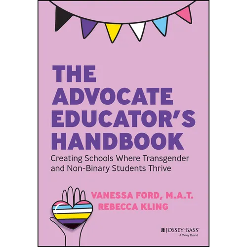 The Advocate Educator's Handbook: Creating Schools Where Transgender and Non-Binary Students Thrive
