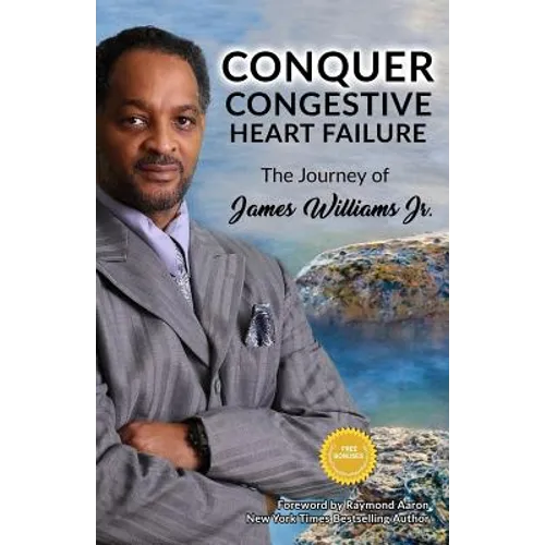 Conquer Congestive Heart Failure: The Journey of James Williams