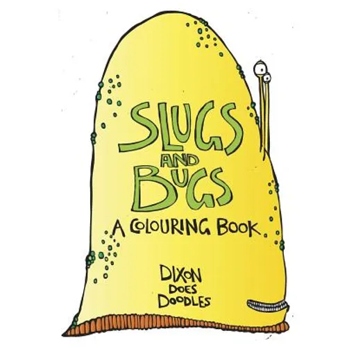 SLUGS and BUGS! A colouring book.: By Dixon Does Doodles