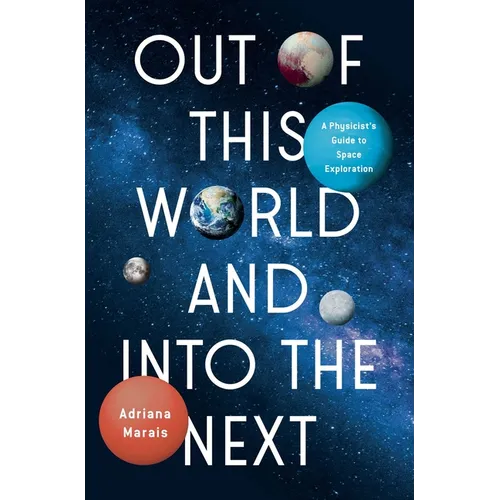 Out of This World and Into the Next: A Physicist's Guide to Space Exploration
