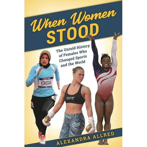 When Women Stood: The Untold History of Females Who Changed Sports and the World