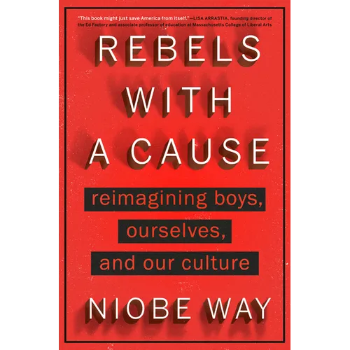 Rebels with a Cause: Reimagining Boys, Ourselves, and Our Culture