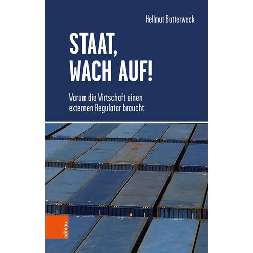 Staat, Wach Auf!: Warum Die Wirtschaft Einen Externen Regulator Braucht