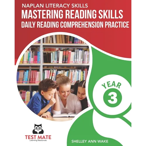 NAPLAN LITERACY SKILLS Mastering Reading Skills Year 3: Daily Reading Comprehension Practice