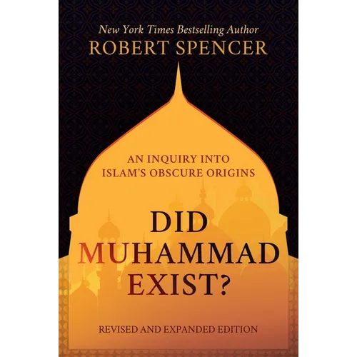 Did Muhammad Exist?: An Inquiry Into Islam's Obscure Origins--Revised and Expanded Edition