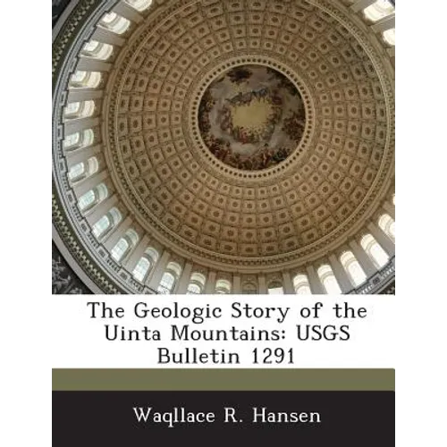 The Geologic Story of the Uinta Mountains: USGS Bulletin 1291