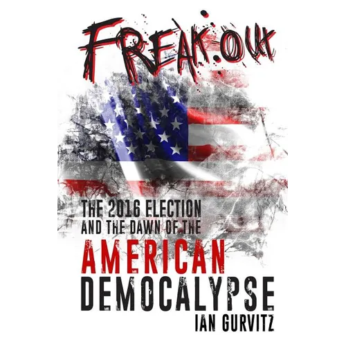 FreakOut: The 2016 Election and the Dawn of the American Democalypse