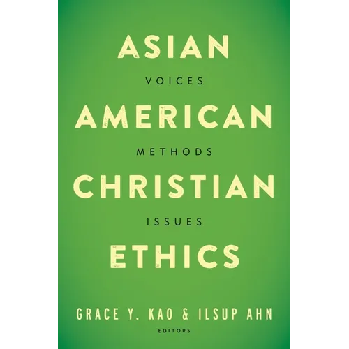 Asian American Christian Ethics: Voices, Methods, Issues