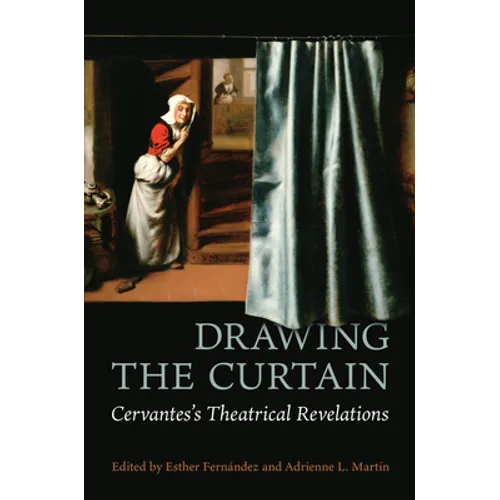 Drawing the Curtain: Cervantes's Theatrical Revelations