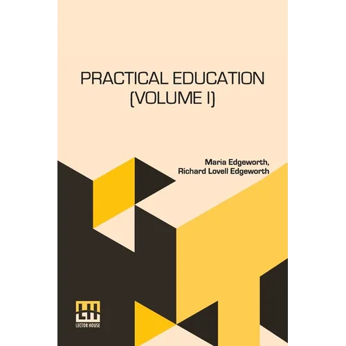 Practical Education (Volume I): In Two Volumes, Vol. I.