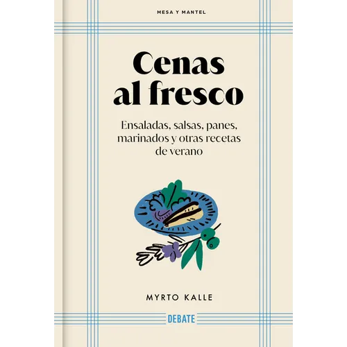 Cenas Al Fresco: Ensaladas, Salsas, Panes, Marinados Y Otras Recetas de Verano / Outdoor Dinners: Salads, Sauces, Breads, Marinades, and Other Summer