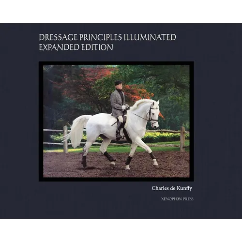Dressage Principles Illuminated Expanded Edition: Collector's Edition