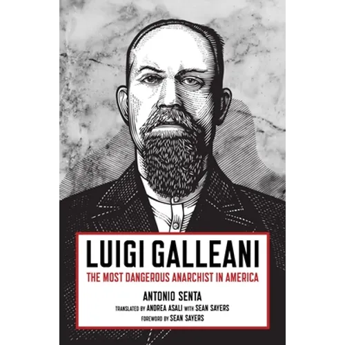 Luigi Galleani: The Most Dangerous Anarchist in America