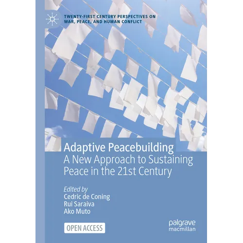 Adaptive Peacebuilding: A New Approach to Sustaining Peace in the 21st Century