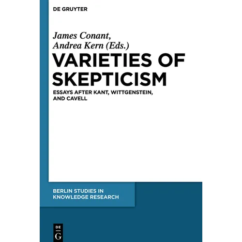 Varieties of Skepticism: Essays After Kant, Wittgenstein, and Cavell