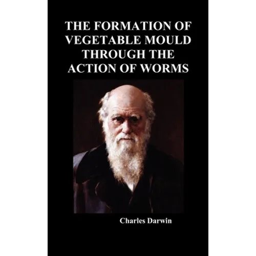 The Formation of Vegetable Mould Through the Action of Worms