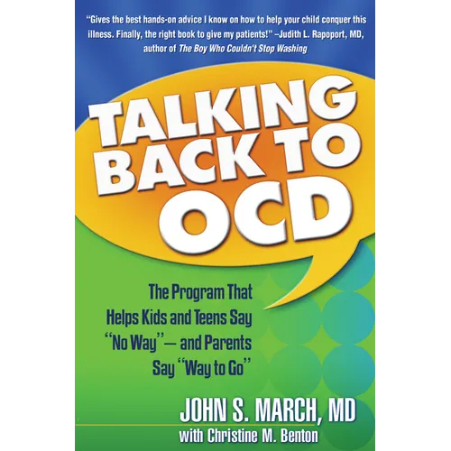 Talking Back to Ocd: The Program That Helps Kids and Teens Say No Way -- And Parents Say Way to Go