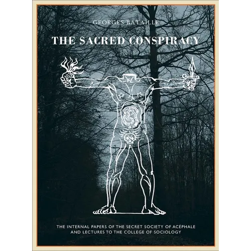 The Sacred Conspiracy: The Internal Papers of the Secret Society of Acéphale and Lectures to the College of Sociology