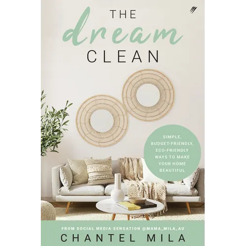 The Dream Clean: Simple, Budget-Friendly, Eco-Friendly Ways to Make Your Home Beautiful