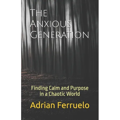 The Anxious Generation: Finding Calm and Purpose in a Chaotic World
