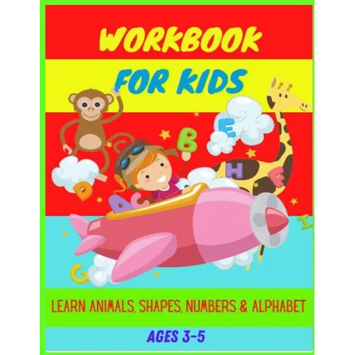 Workbook: Ages 3-5: Learn Animals, Shapes, Numbers, Alphabet, Tracing & Improve Hand Writing