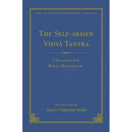 The Self-Arisen Vidya Tantra (Vol 1) and the Self-Liberated Vidya Tantra (Vol 2): A Translation of the Rigpa Rang Shar (Vol 1) and a Translation of th