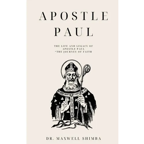 Apostle Paul: The Life and Legacy of Apostle Paul "The Journey of Faith
