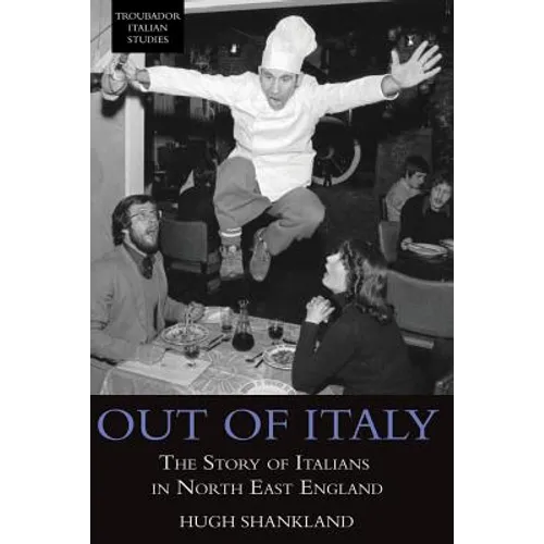 Out of Italy: The Story of Italians in North East England