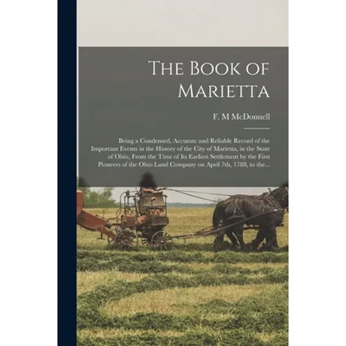 The Book of Marietta: Being a Condensed, Accurate and Reliable Record of the Important Events in the History of the City of Marietta, in the