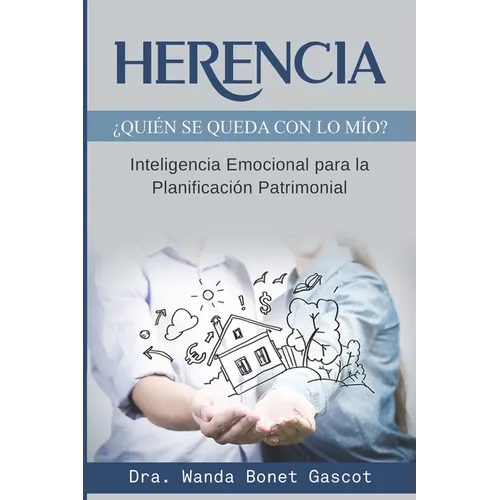 Herencia ¿Quién se queda con lo mío?: Inteligencia Emocional para la planificación patrimonial