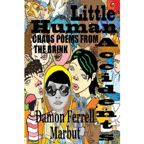 Little Human Accidents: Chaos Poems from the Brink