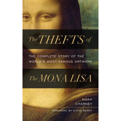 The Thefts of the Mona Lisa: The Complete Story of the World's Most Famous Artwork