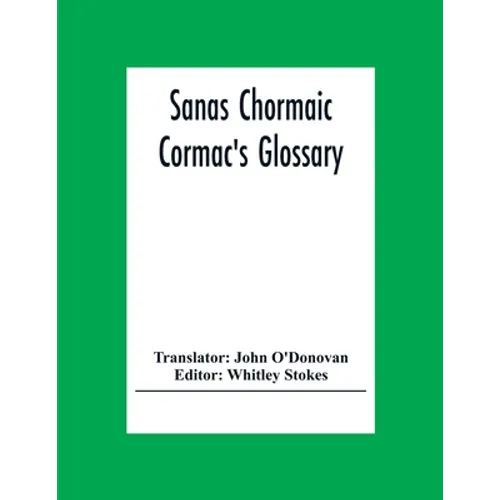 Sanas Chormaic. Cormac'S Glossary